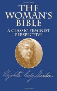 The Best Versions of the Bible - The Woman’s Bible Elizabeth Cady Stanton (editor)
