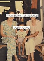 Best Poetry of 2016 - Night Sky with Exit Wounds by Ocean Vuong Best Poetry of 2016 - Night Sky with Exit Wounds by Ocean Vuong