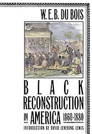 Black Reconstruction in America by W E B Du Bois