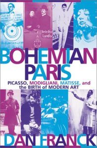 The best books on Bohemian Living - Bohemian Paris: Picasso, Modigliani, Matisse, and the Birth of Modern Art by Dan Franck