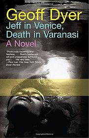 Jeff in Venice, Death in Varanasi by Geoff Dyer Jeff in Venice, Death in Varanasi by Geoff Dyer