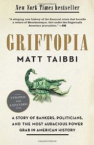The best books on Causes of the Financial Crisis - Griftopia by Matt Taibbi The best books on Causes of the Financial Crisis - Griftopia by Matt Taibbi