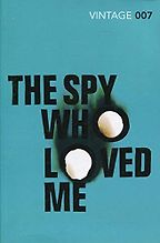 The Spy Who Loved Me by Ian Fleming The Spy Who Loved Me by Ian Fleming