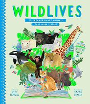 The best books on Wild Animals for Kids - Wild Lives: 50 Extraordinary Animals that Made History by Ben Lerwill & Sarah Walsh (illustrator)