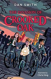 The Invasion of Crooked Oak Dan Smith, Chris King (illustrator) The Invasion of Crooked Oak Dan Smith, Chris King (illustrator)