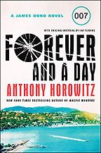 The Best Post-Fleming James Bond Books - Forever and a Day by Anthony Horowitz