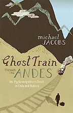 Ghost Train Through the Andes by Michael Jacobs Ghost Train Through the Andes by Michael Jacobs