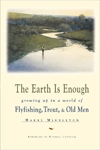 The Earth Is Enough: Growing Up in a World of Trout and Old Men by Harry Middleton
