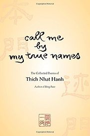 Call Me by My True Names by Thich Nhat Hanh Call Me by My True Names by Thich Nhat Hanh