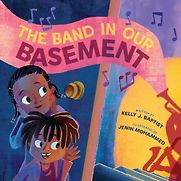 The Band in Our Basement Kelly J Baptist, Jenin Mohammed (illustrator) The Band in Our Basement Kelly J Baptist, Jenin Mohammed (illustrator)