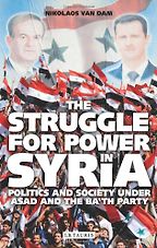 The Struggle for Power in Syria by Nikolaos van Dam The Struggle for Power in Syria by Nikolaos van Dam