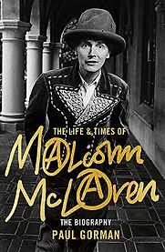 The Life & Times of Malcolm McLaren: The Biography by Paul Gorman The Life & Times of Malcolm McLaren: The Biography by Paul Gorman
