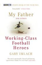 The best books on World Football - My Father and Other Working Class Football Heroes by Gary Imlach