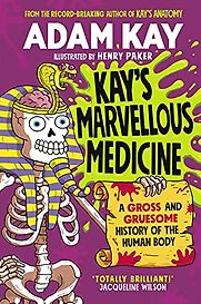 Kay's Marvellous Medicine by Adam Kay & Henry Paker (Illustrator) Kay's Marvellous Medicine by Adam Kay & Henry Paker (Illustrator)