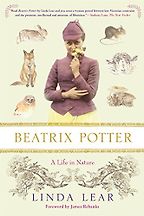 The best books on Beatrix Potter - Beatrix Potter: A Life in Nature by Linda Lear