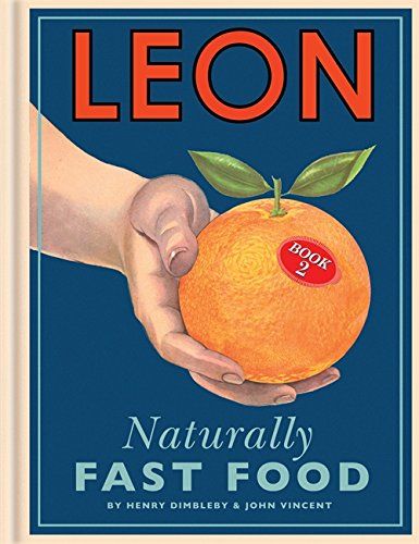Leon: Naturally Fast Food by Henry Dimbleby & John Vincent