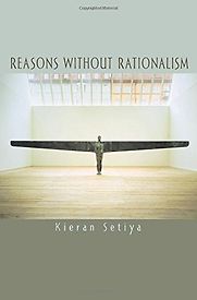 Reasons Without Rationalism by Kieran Setiya Reasons Without Rationalism by Kieran Setiya