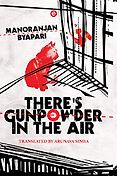The Best Indian Novels of 2019 - There's Gunpowder in the Air by Manoranjan Byapari, translated by Arunava Sinha The Best Indian Novels of 2019 - There's Gunpowder in the Air by Manoranjan Byapari, translated by Arunava Sinha