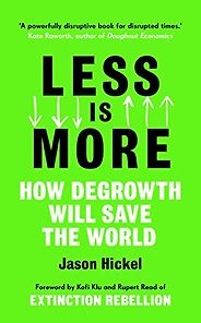 The best books on Climate Adaptation - Less is More: How Degrowth Will Save the World by Jason Hickel The best books on Climate Adaptation - Less is More: How Degrowth Will Save the World by Jason Hickel