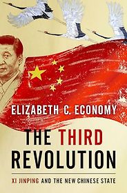 The best books on Xi Jinping - The Third Revolution: Xi Jinping and the New Chinese State by Elizabeth Economy The best books on Xi Jinping - The Third Revolution: Xi Jinping and the New Chinese State by Elizabeth Economy