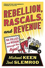 The Best Books on Taxes and Taxation - Rebellion, Rascals, and Revenue: Tax Follies and Wisdom through the Ages by Joel Slemrod & Michael Keen