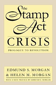 The Best Books on the American Revolution - The Stamp Act Crisis: Prologue to Revolution by Edmund Morgan & Helen Morgan