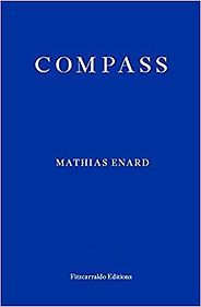 Neil Griffiths recommends the best Indie Fiction of 2017 - Compass by Charlotte Mandell (translator) & Mathias Enard Neil Griffiths recommends the best Indie Fiction of 2017 - Compass by Charlotte Mandell (translator) & Mathias Enard