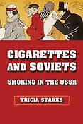 The Best Russia Books: The 2023 Pushkin House Prize - Cigarettes and Soviets: Smoking in the USSR by Tricia Starks