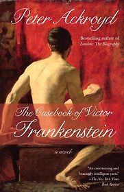 The Casebook of Victor Frankenstein by Peter Ackroyd