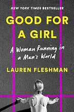 The best books on Running - Good for a Girl: A Woman Running in a Man's World by Lauren Fleshman The best books on Running - Good for a Girl: A Woman Running in a Man's World by Lauren Fleshman