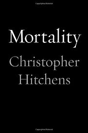 Mortality by Christopher Hitchens Mortality by Christopher Hitchens