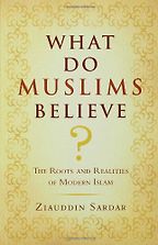 What do Muslims Believe? by Ziauddin Sardar What do Muslims Believe? by Ziauddin Sardar