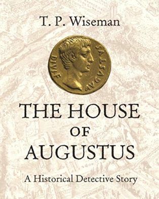 The House of Augustus: A Historical Detective Story by Peter Wiseman