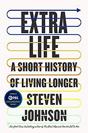 Extra Life: A Short History of Living Longer by Steven Johnson Extra Life: A Short History of Living Longer by Steven Johnson