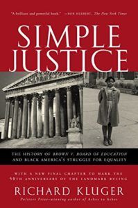 The best books on The Supreme Court of the United States - Simple Justice: The History of Brown v. Board of Education and Black America's Struggle for Equality by Richard Kluger