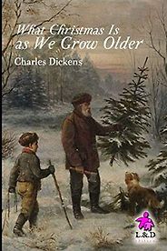 The best books on Dickens and Christmas - What Christmas Is As We Grow Older by Charles Dickens The best books on Dickens and Christmas - What Christmas Is As We Grow Older by Charles Dickens