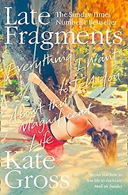 The best books on Grief - Late Fragments: Everything I Want To Tell You (About This Magnificent Life)  The best books on Grief - Late Fragments: Everything I Want To Tell You (About This Magnificent Life)