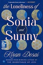 The Loneliness of Sonia and Sunny: A Novel by Kiran Desai The Loneliness of Sonia and Sunny: A Novel by Kiran Desai