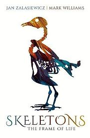 Skeletons: The Frame of Life by Jan Zalasiewicz Skeletons: The Frame of Life by Jan Zalasiewicz