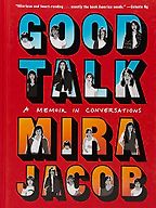 The Best of Memoir: the 2020 NBCC Autobiography Shortlist - Good Talk: A Memoir in Conversations by Mira Jacob The Best of Memoir: the 2020 NBCC Autobiography Shortlist - Good Talk: A Memoir in Conversations by Mira Jacob