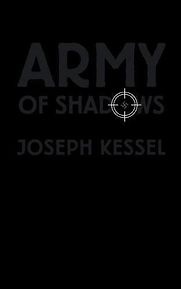 Army of Shadows by Joseph Kessel Army of Shadows by Joseph Kessel
