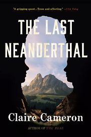The Last Neanderthal by Claire Cameron The Last Neanderthal by Claire Cameron