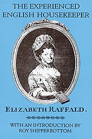 The best books on Historic Cooking - The Experienced English Housekeeper by Elizabeth Raffald The best books on Historic Cooking - The Experienced English Housekeeper by Elizabeth Raffald