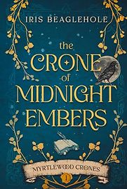 The Crone of Midnight Embers by Iris Beaglehole The Crone of Midnight Embers by Iris Beaglehole