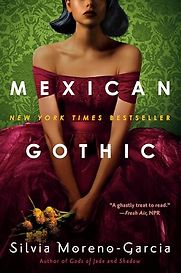Mexican Gothic by Silvia Moreno-Garcia Mexican Gothic by Silvia Moreno-Garcia