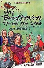 Best Music Books for Kids - Why Beethoven Threw The Stew by Steven Isserlis Best Music Books for Kids - Why Beethoven Threw The Stew by Steven Isserlis
