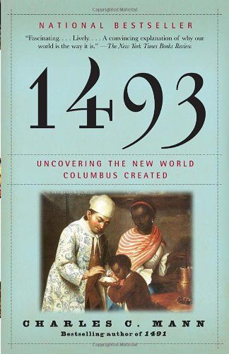 1493: Uncovering the New World Columbus Created by Charles Mann