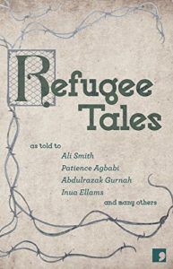 Refugee Tales as told to Ali Smith, Patience Agbabi, Abdulrazak Gurnah and many others