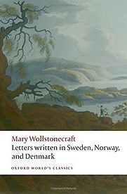 Letters written in Sweden, Norway, and Denmark by Mary Wollstonecraft Letters written in Sweden, Norway, and Denmark by Mary Wollstonecraft