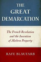 The best books on Historical Change and Economic Ideology - The Great Demarcation: The French Revolution and the Invention of Modern Property by Rafe Blaufarb